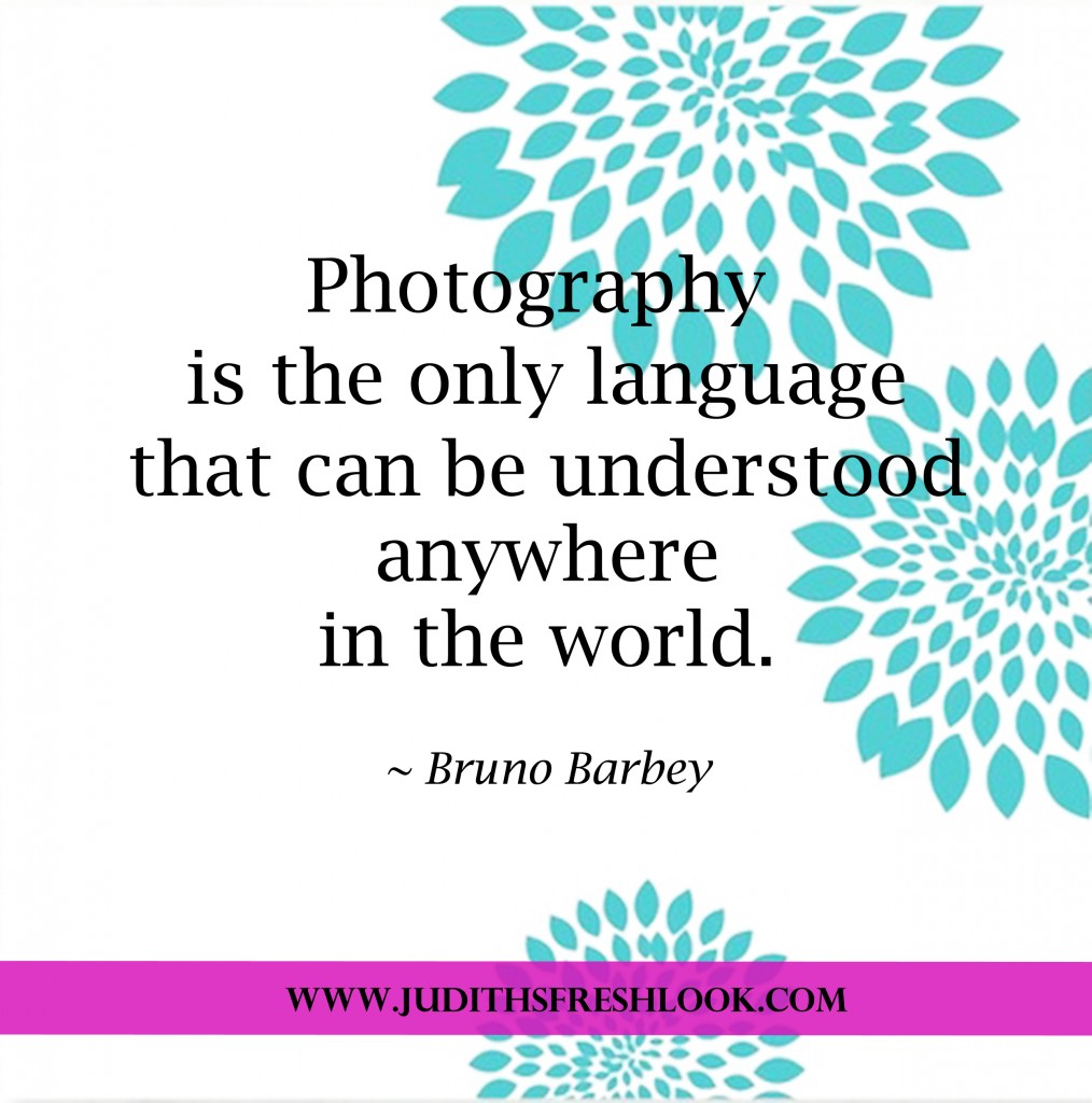 Photography Quotes | Get Inspired - JudithsFreshLook.com