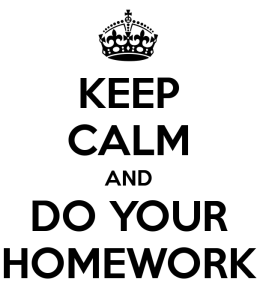 keep calm and do your homework