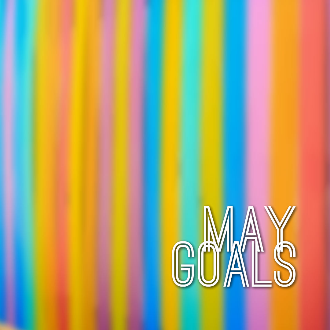 Monthly Goals May Edition
