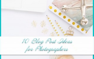 10 Blog Post Ideas for Photographers