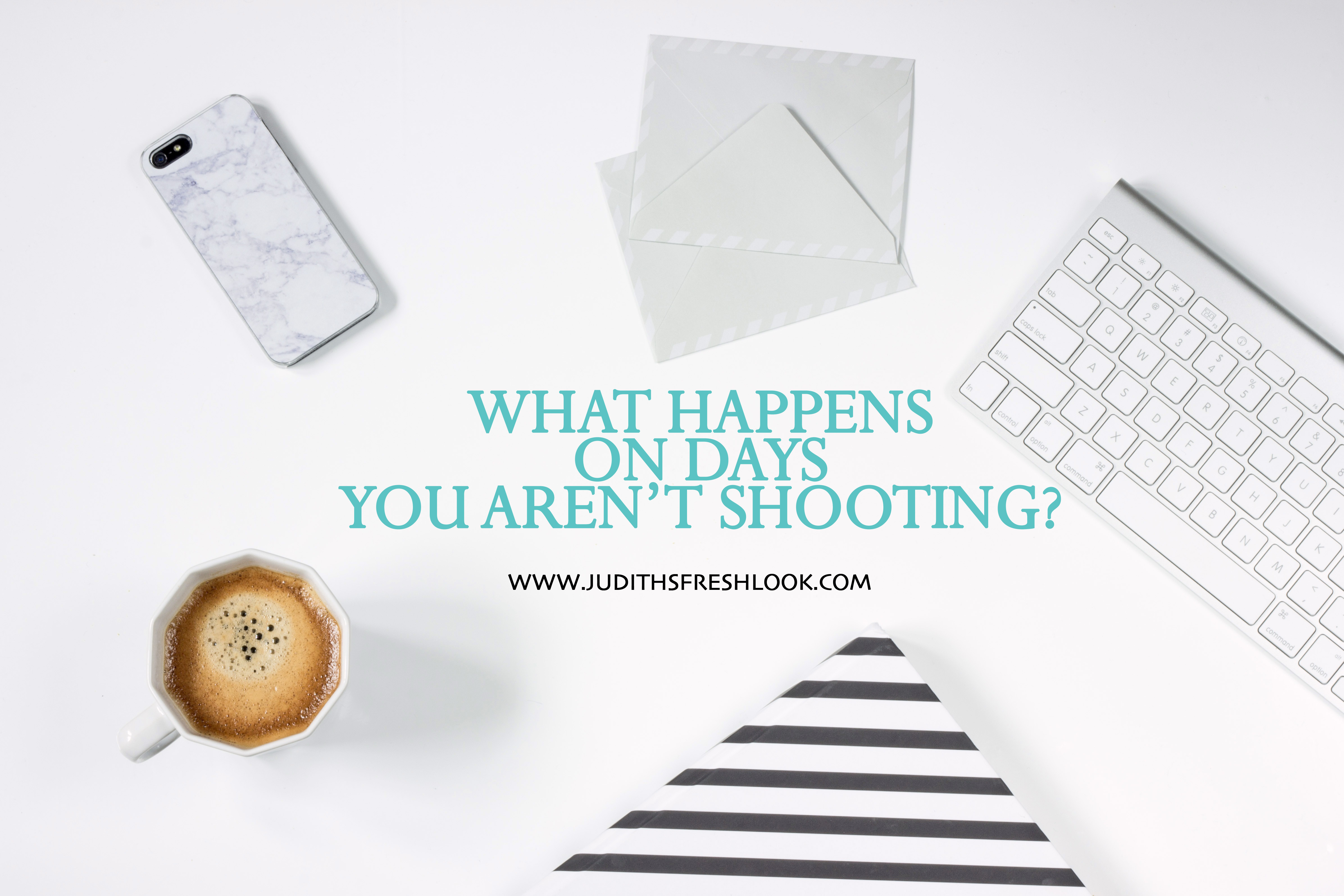 What Happens on Days You Aren’t Shooting?