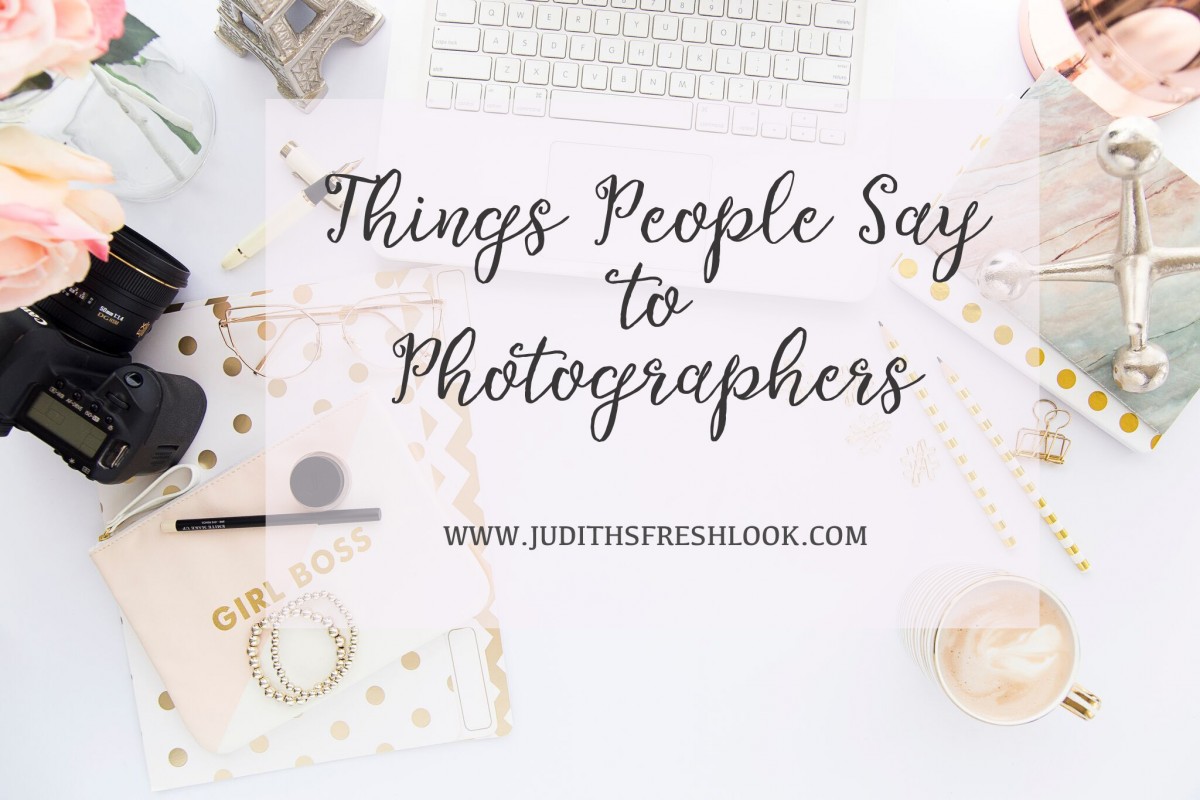things people say to photographers