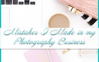 Mistakes I Made In My Photography Business