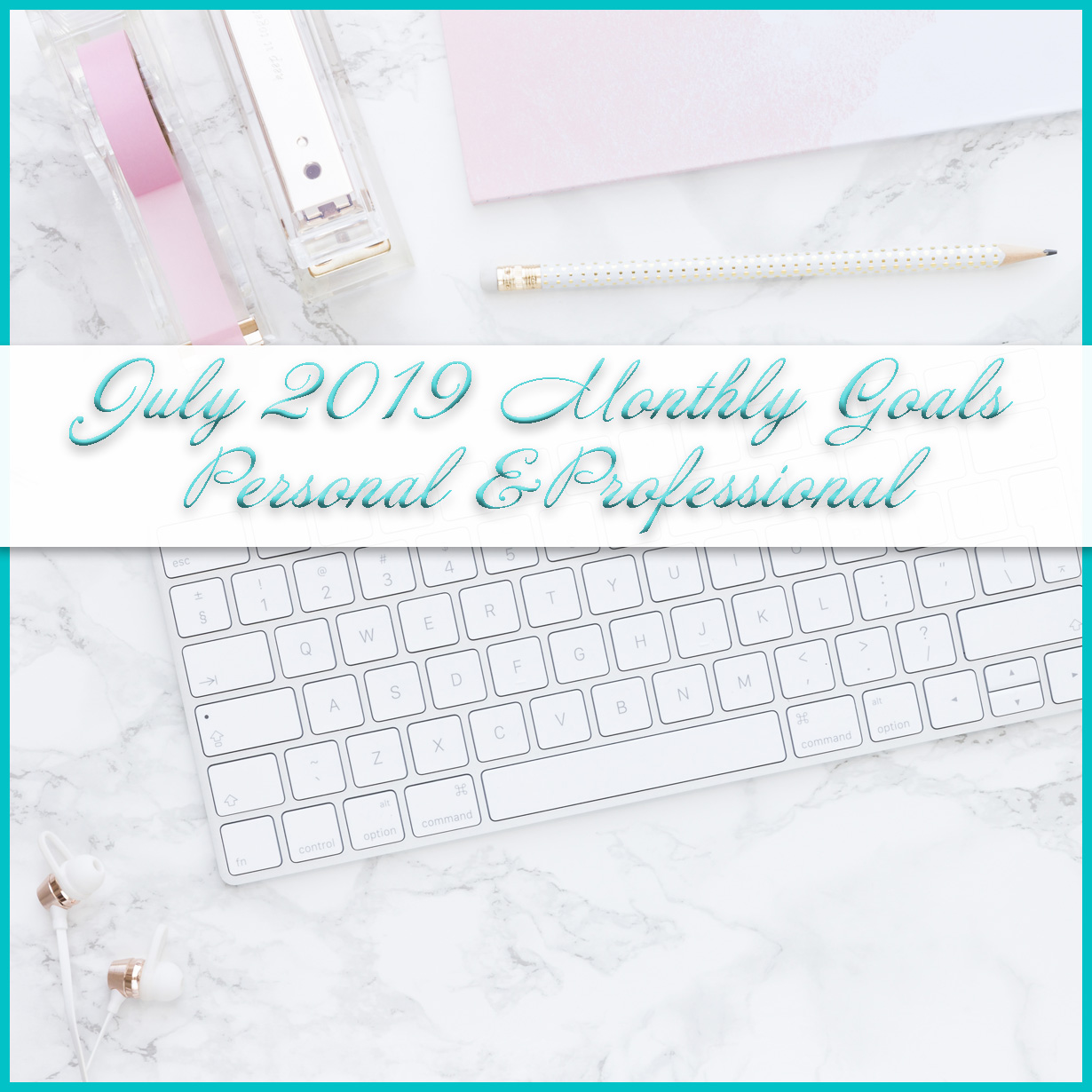 July 2019 Personal and Professional Goals