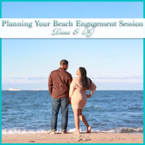 Planning Your Beach Engagement Session | Xiana+DJ
